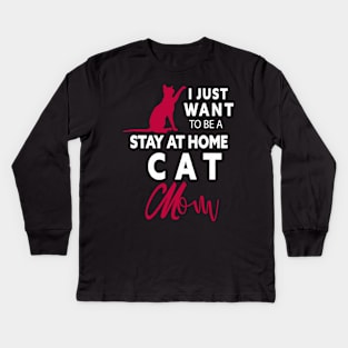 I JUST WANT TO BE STAY AT HOME CAT MOM Kids Long Sleeve T-Shirt